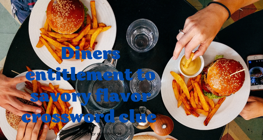 diners entitlement to savory flavor crossword clue