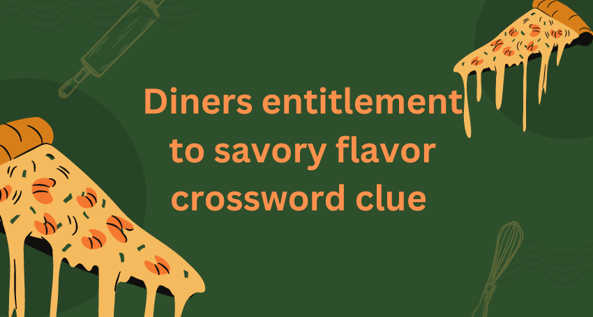 diners entitlement to savory flavor crossword clue 