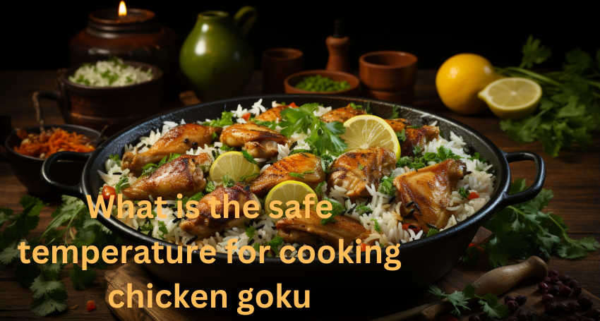 what is the safe temperature for cooking chicken goku